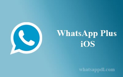 WhatsApp Plus iOS Download Latest Version –